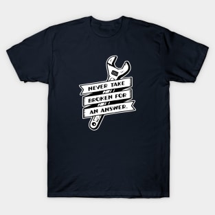 Never Take Broken for an Answer T-Shirt